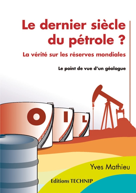 Dernier siècle du pétrole (Le) ? La vérité sur les réserves mondiales