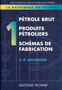 Raffinage du pétrole (Le). Tome 1. Pétrole brut. Produits pétroliers.Schémas de fabrication