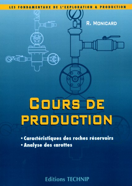 Cours de production. 1 Caractéristiques des roches réservoirs. Analyse des  carottes - MONICARD Robert P.