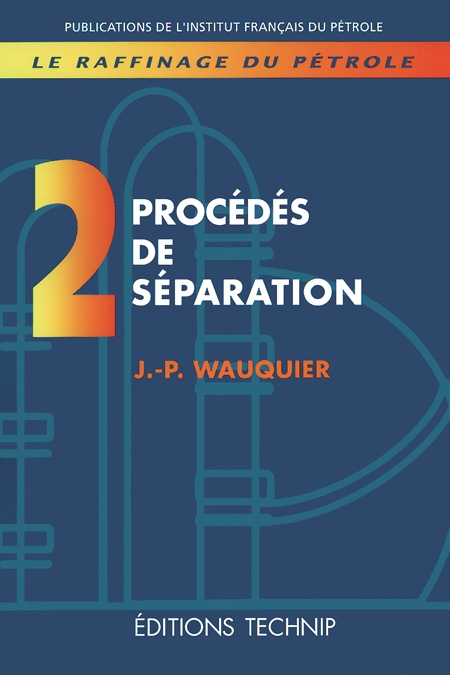 Raffinage du pétrole (Le). Tome 2. Procédés de séparation