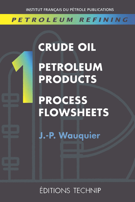 Petroleum Refining. Vol. 1 Crude Oil. Petroleum Products. Process Flowsheets